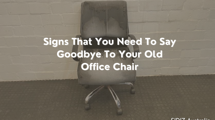 Signs you need to say goodbye to your old office chair